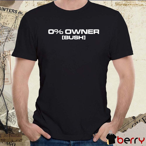 0% Owners Bush 2026 t-shirt