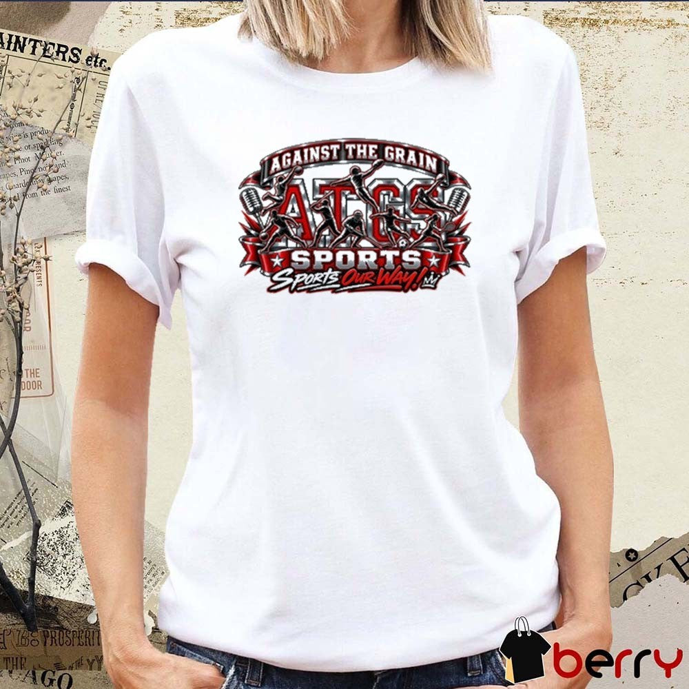 2026 Against The Grain Sports ATGS Sports Sports Our Way t-shirt