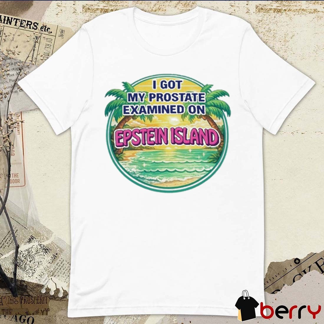 2026 I Got My Prostate Examined On Epstein Island t-shirt