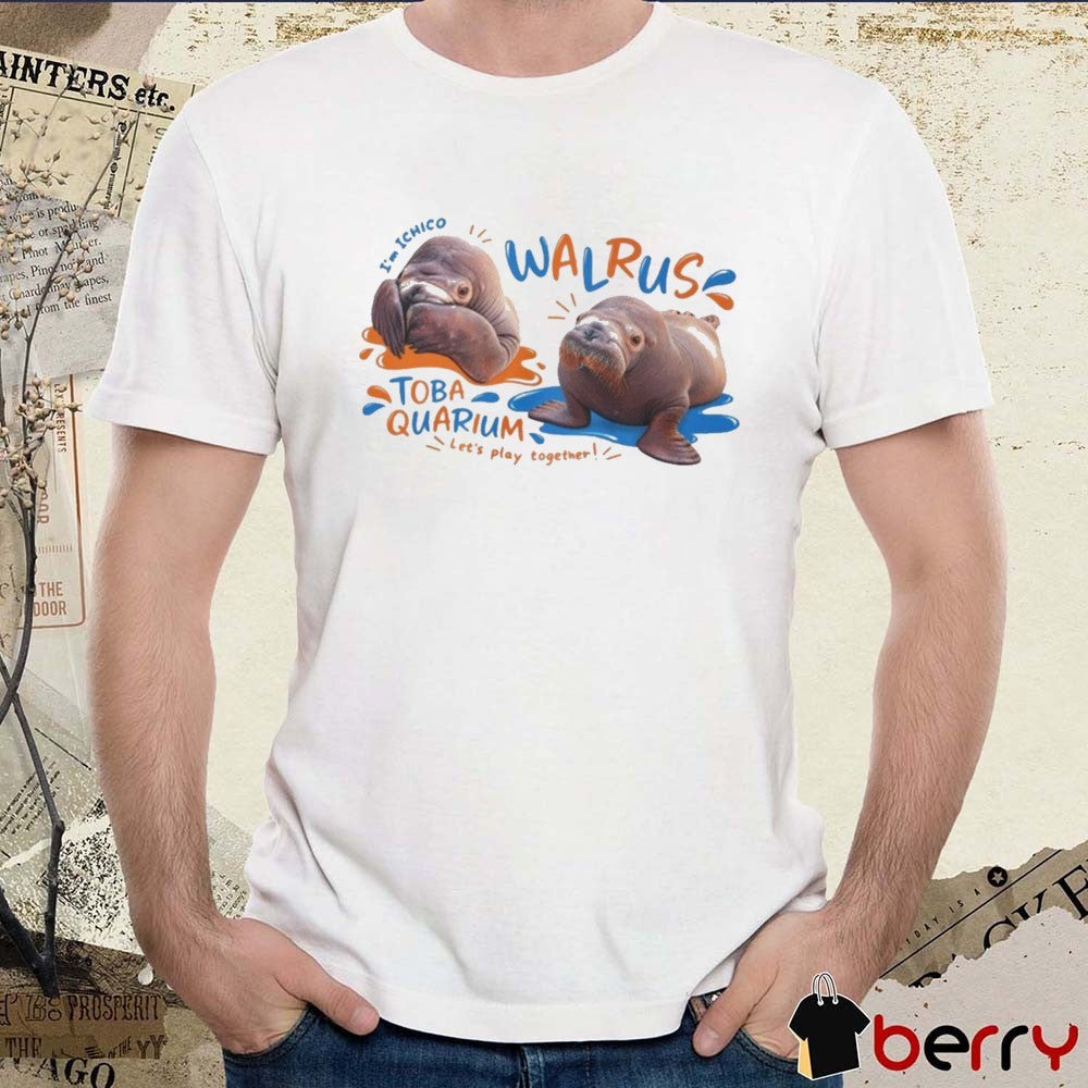 2026 I’m Ichico Walrus Toba Aquarium Let’s Play Together Graphic t-shirt