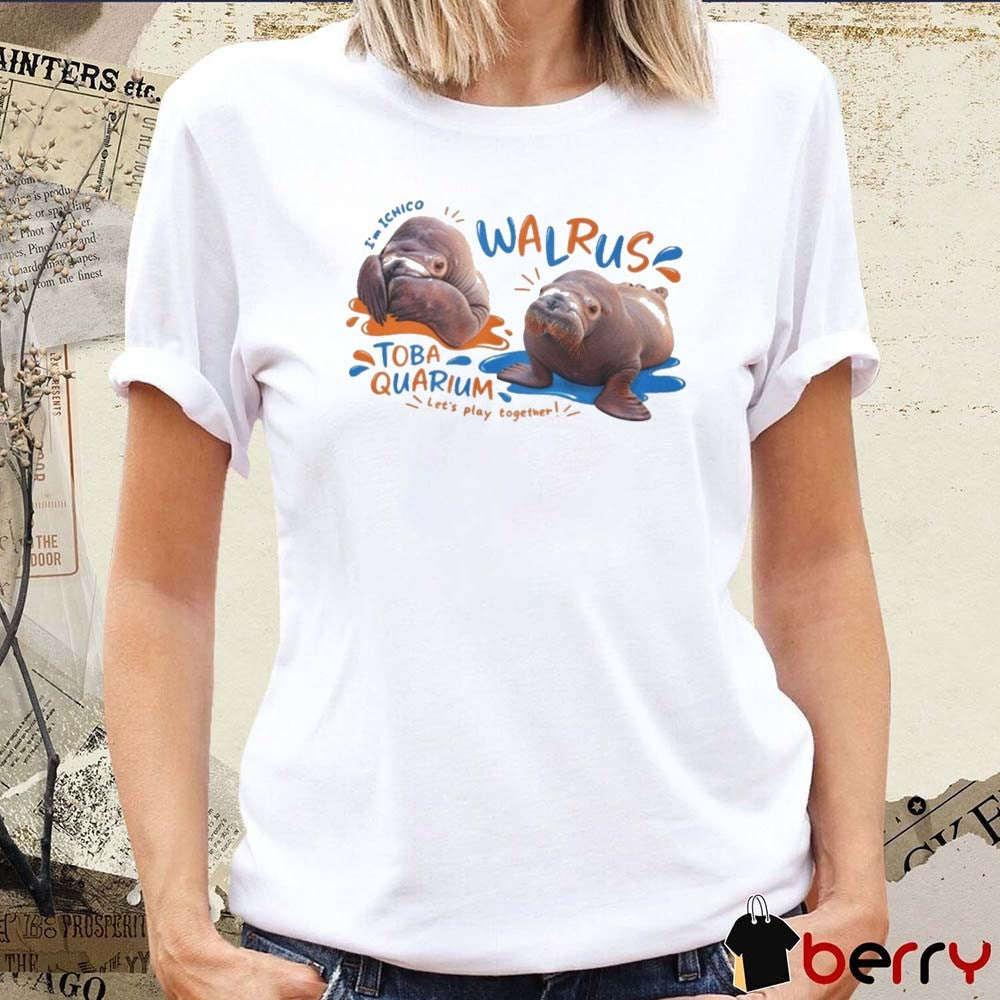 2026 I’m Ichico Walrus Toba Aquarium Let’s Play Together Graphic t-shirt