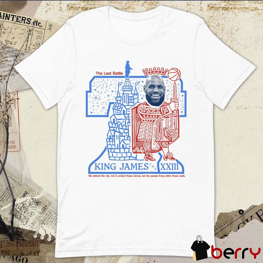 2026 The Last Battle King James The 23 We Defend This City Not To Protect These Stones But The People Living Within These Walls t-shirt