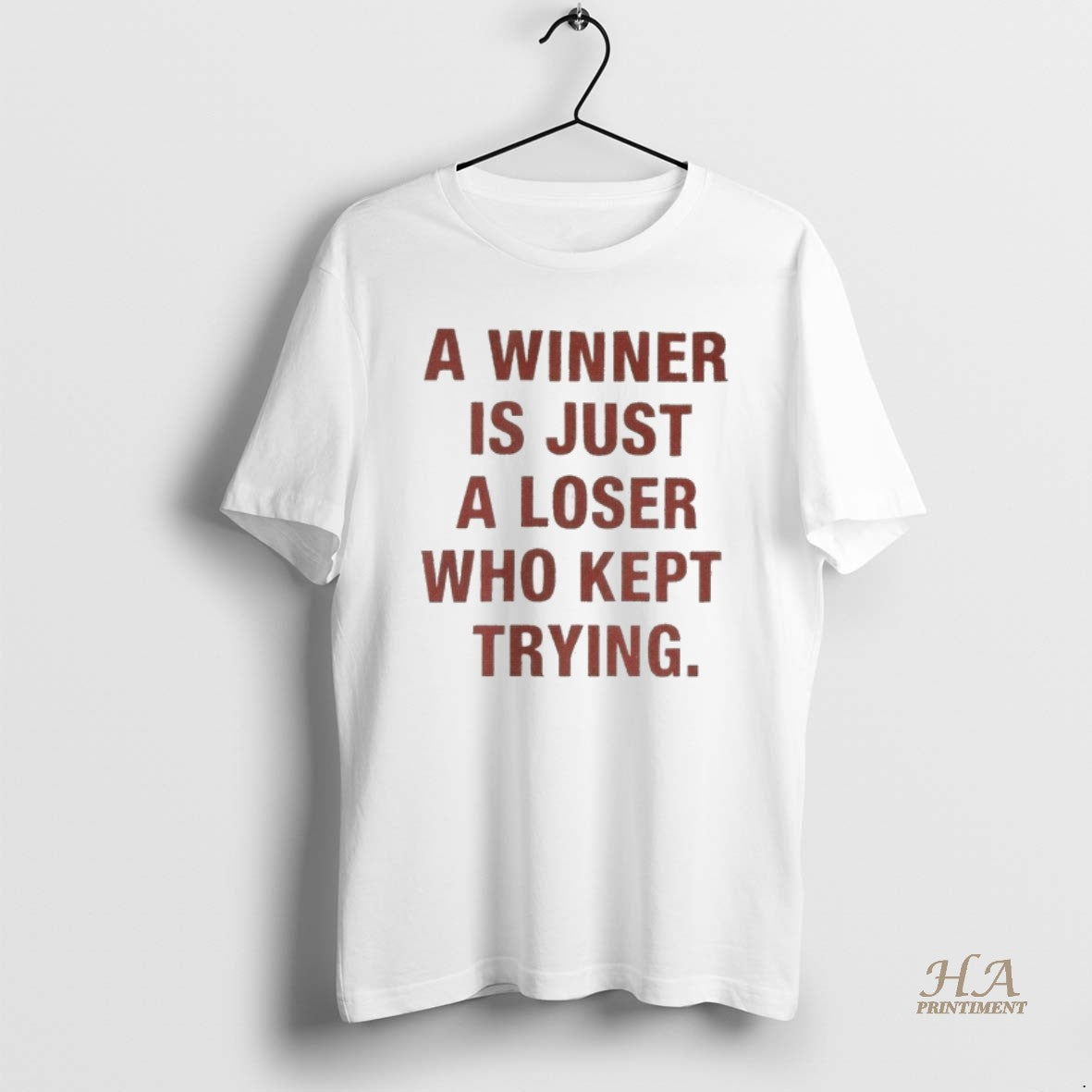 Official A Winner Is Just A Loser Who Kept Trying 2025 Shirt Hoodie Sweatshirt | PurePodTees.com