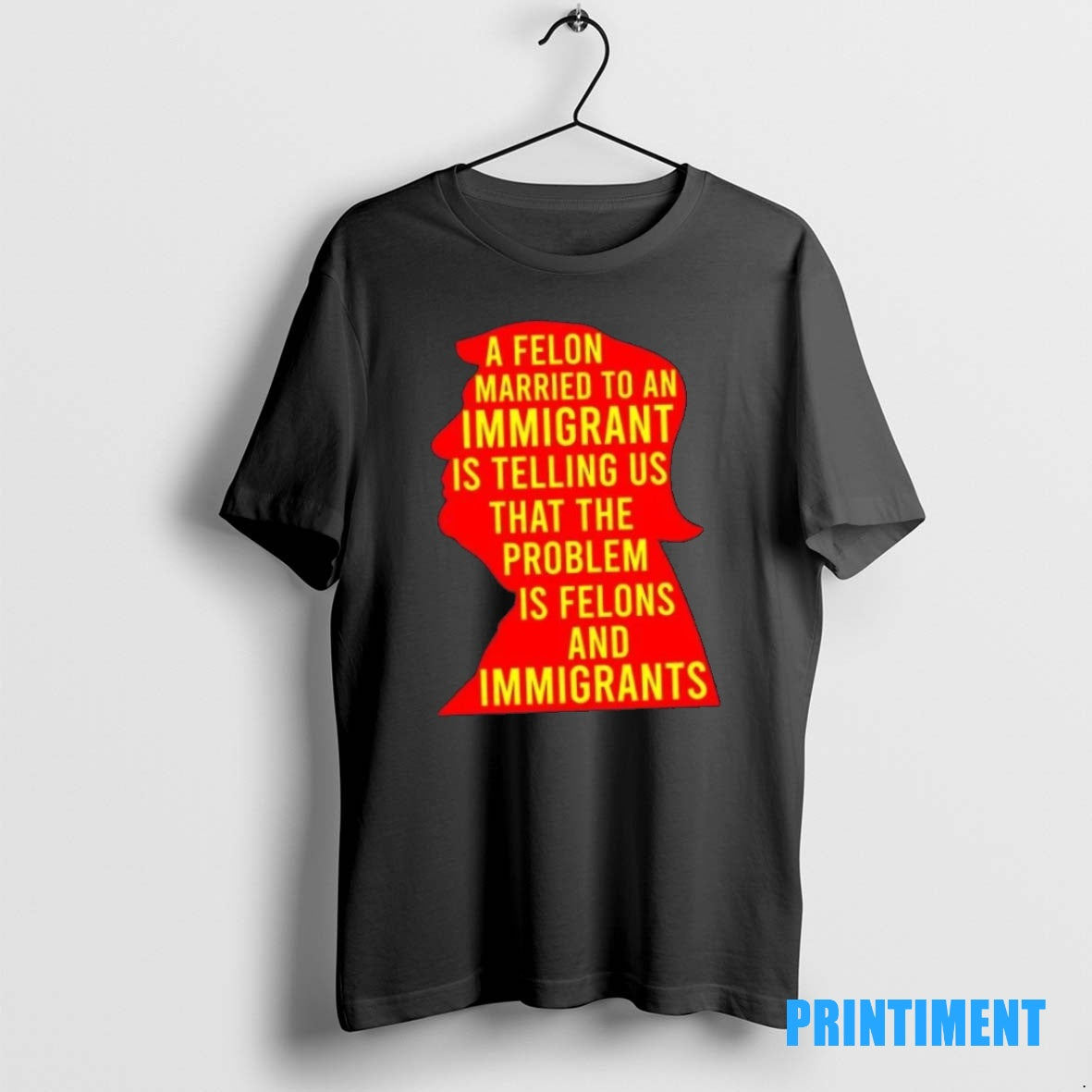 Official A Felon Married To An Immigrant Is Telling Us That The Problem Is Felons Shirt Hoodie Sweatshirt | PurePodTees.com