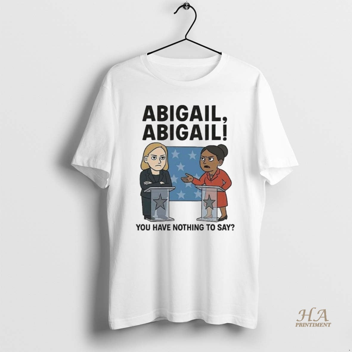 Official Abigail You Have Nothing To Say Shirt Hoodie Sweatshirt | PurePodTees.com