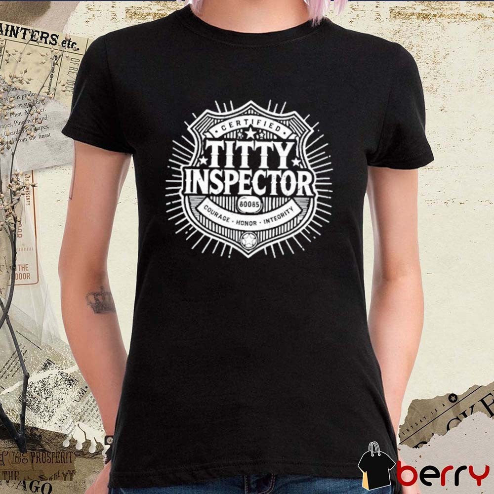 Aimee Garcia Certified Titty Inspector Courage Honor Integrity t-shirt