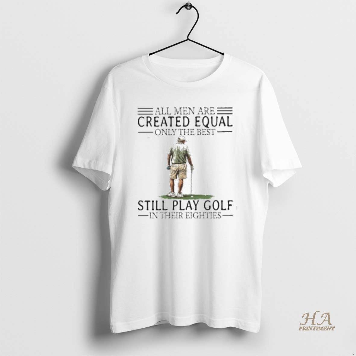 Official All Men Are Created Equal Only The Best Still Play Golf In Their Eighties Shirt Hoodie Sweatshirt | PurePodTees.com