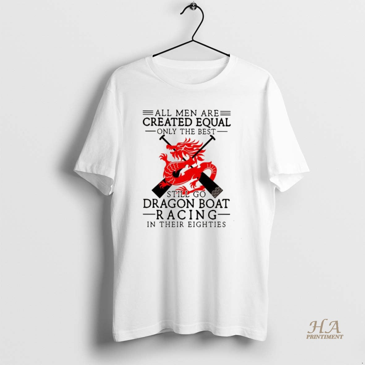 Official All Men Are Created Equal Only The Best Still Go Dragon Boat Racing Shirt Hoodie Sweatshirt | PurePodTees.com