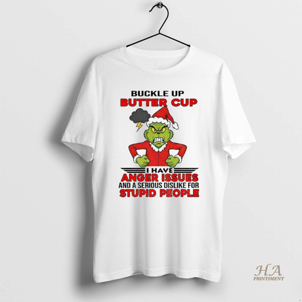 Official Angry Grinch Santa Hat Buckle Up Buttercup I Have Anger Issues And A Serious Shirt Hoodie Sweatshirt
