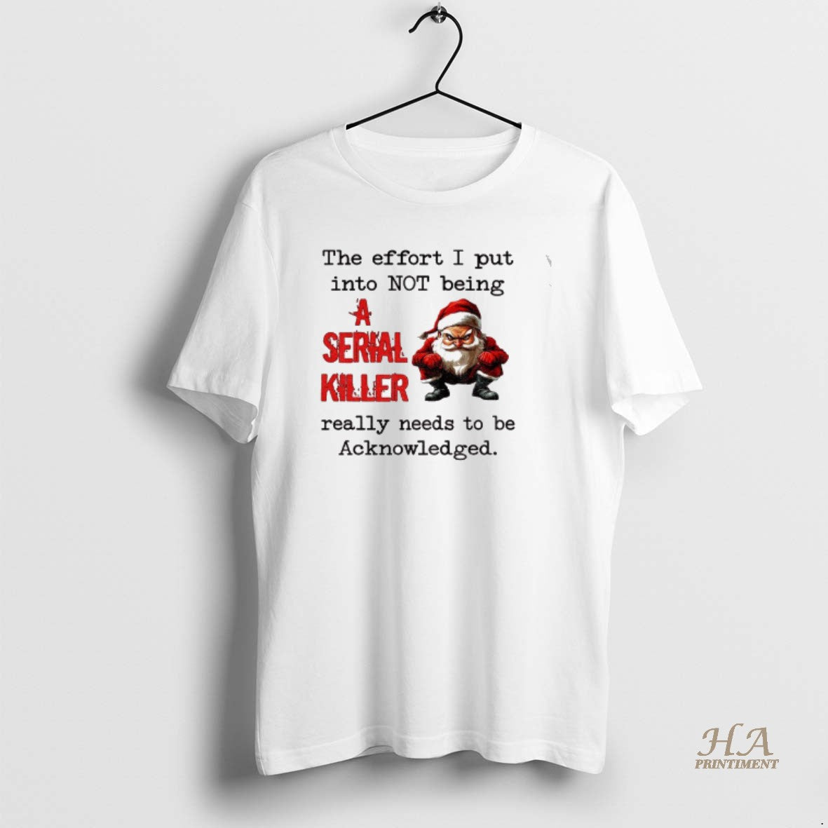 Official Angry Santa Claus The Effort I Put Into Not Being A Serial Killer Really Shirt Hoodie Sweatshirt | PurePodTees.com