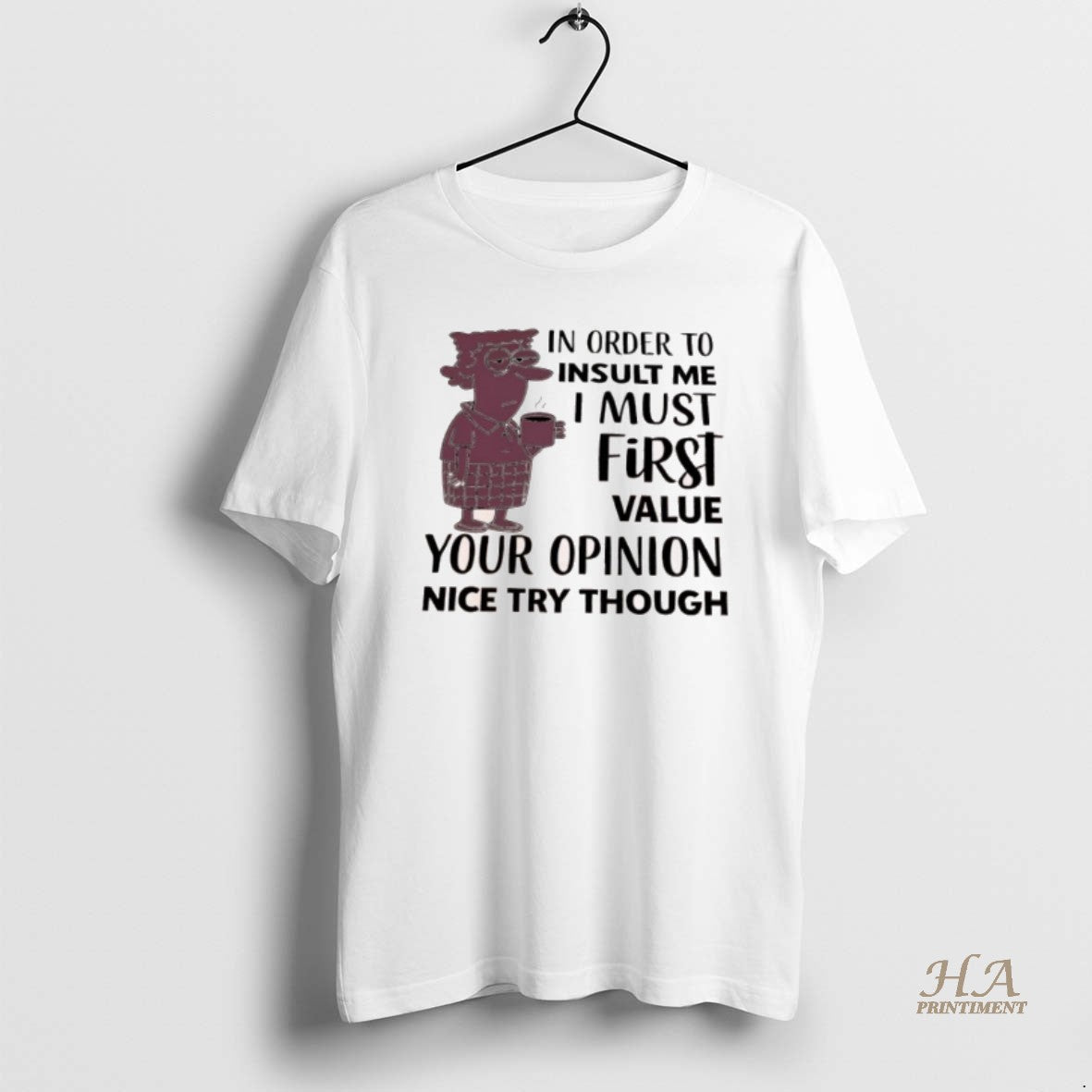 Official Aunty Acid In Order To Insult Me I Must First Value Your Opinion Nice Shirt Hoodie Sweatshirt | PurePodTees.com