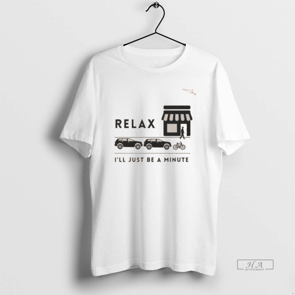 Official Awesome Relax Ill Just Be A Minute Washed