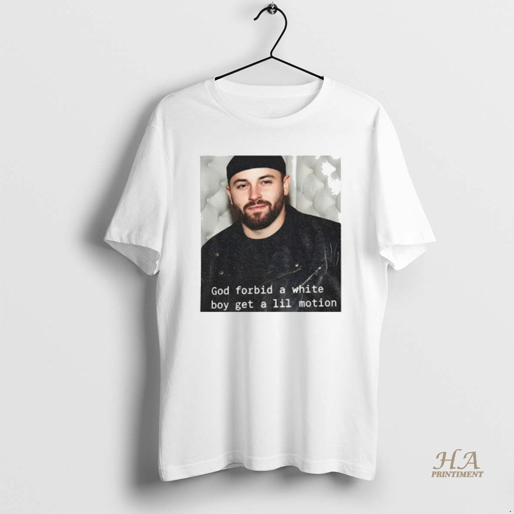 Official Baker Mayfield God Forbid A White Boy Get A Lil Motion Funny Football Shirt Hoodie Sweatshirt | PurePodTees.com