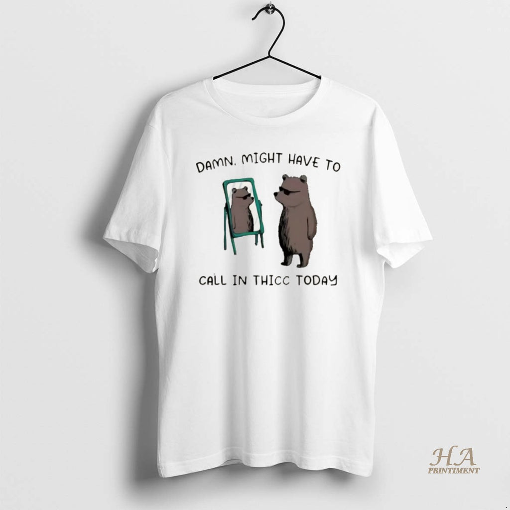 Official Bear Mirror Damn Might Have To Call In Thicc Today Meme Christmas Shirt Hoodie Sweatshirt | PurePodTees.com