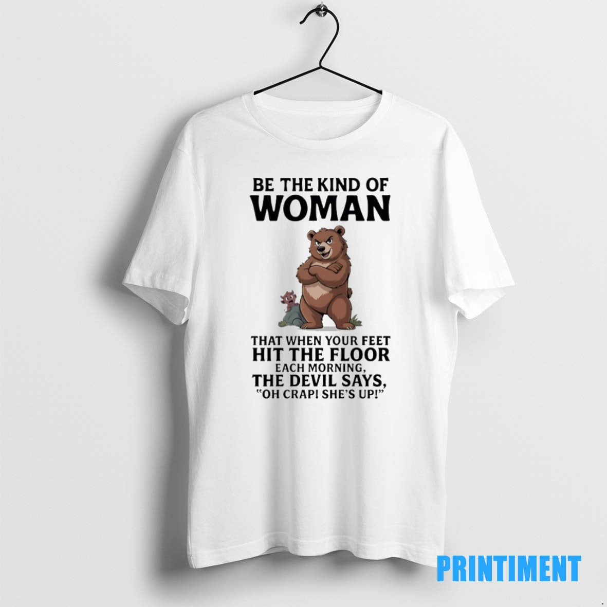 Official Bears Be The Kind Of Woman That When Your Feet Hit The Floor Each Shirt Hoodie Sweatshirt | PurePodTees.com