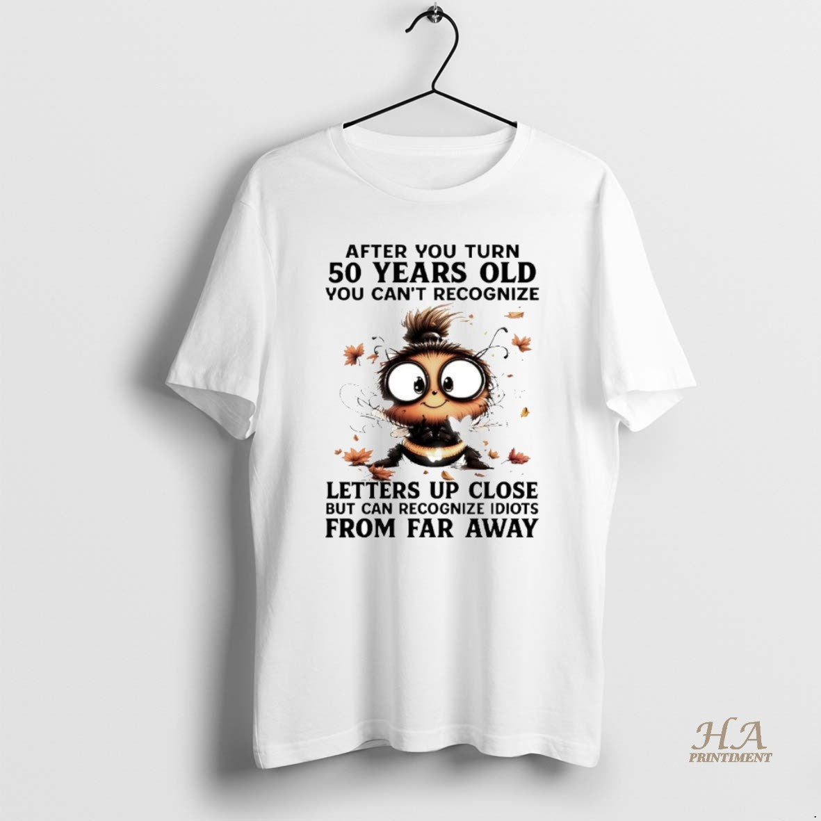 Official Bee After You Turn 50 Years Old You Cant Recognize Letters Up Close Shirt Hoodie Sweatshirt | PurePodTees.com