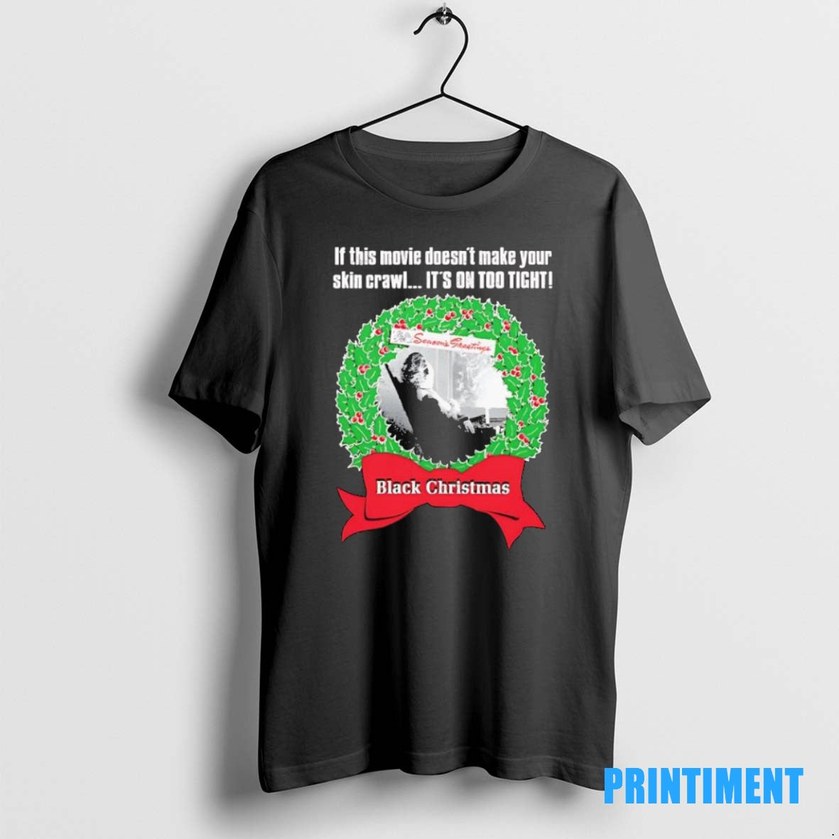 Official Black Chrismas If This Movie Doesnt Make Your Skin Crawl Its On Too Tight Shirt Hoodie Sweatshirt | PurePodTees.com