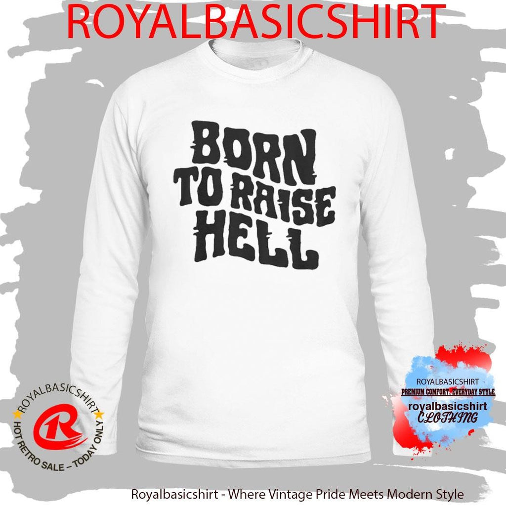 Born To Raise Hell Shirt