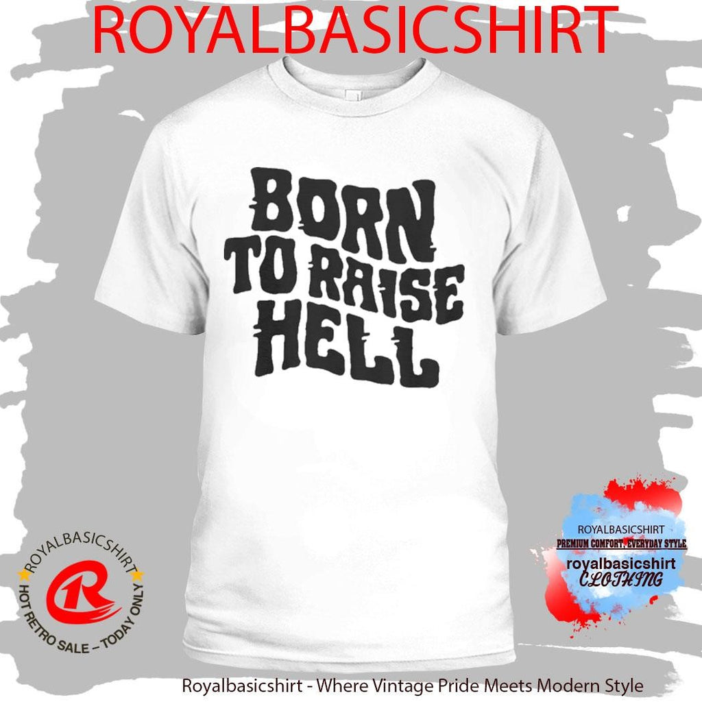 Born To Raise Hell Shirt