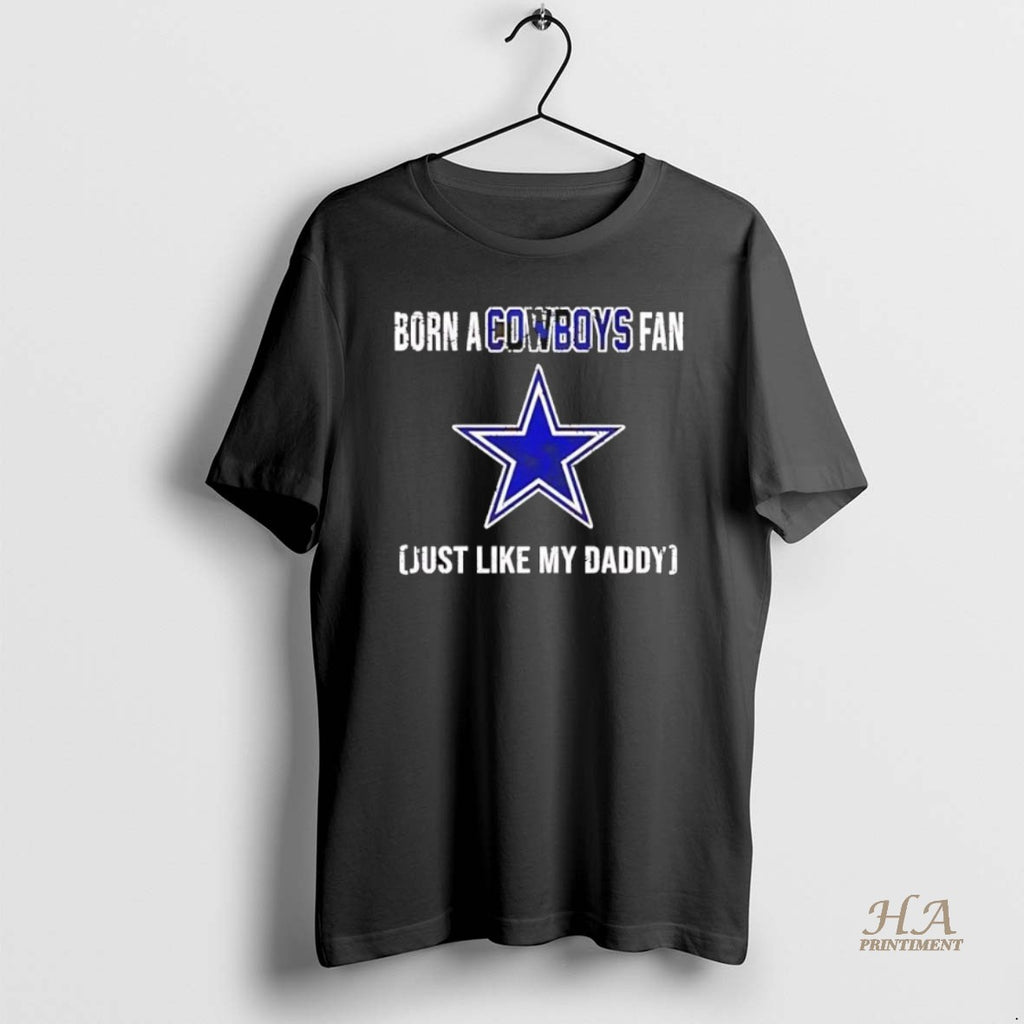 Official Born A Dallas Cowboys Fan Just Like My Daddy Shirt Hoodie Sweatshirt | PurePodTees.com