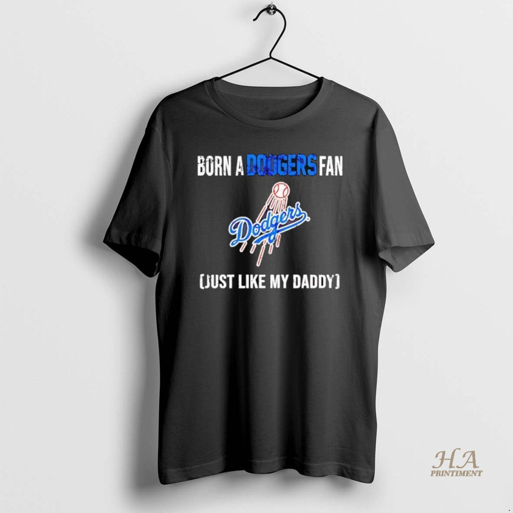 Official Born A Los Angeles Dodgers Fan Just Like My Daddy Shirt Hoodie Sweatshirt | PurePodTees.com