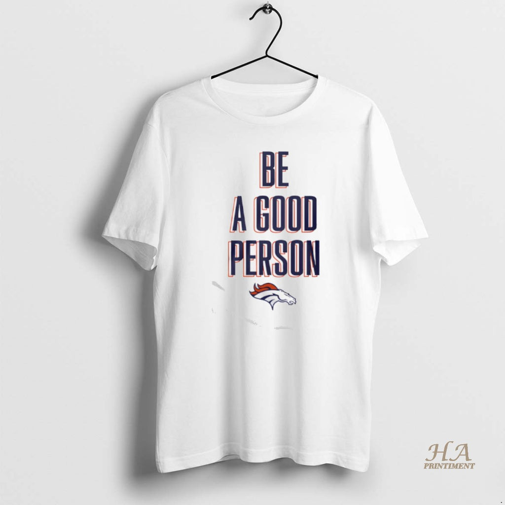 Official Broncos Be A Good Person Shirt Hoodie Sweatshirt | PurePodTees.com