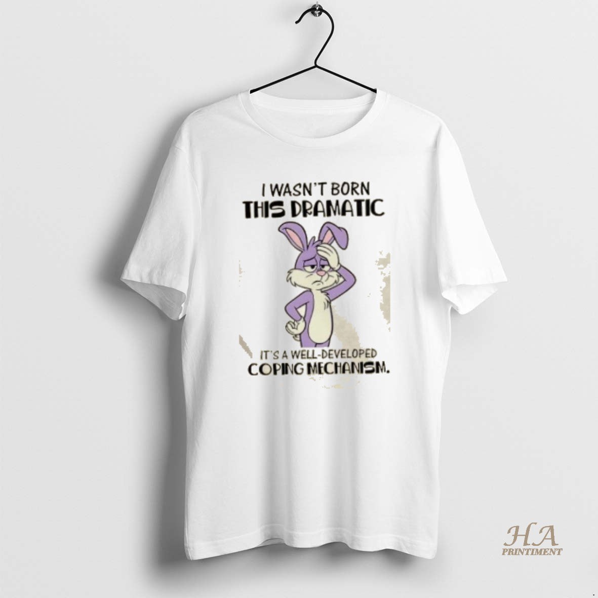 Official Bunny I Wasnt Born This Dramatic Its A Well Developed Coping Mechanism Shirt Hoodie Sweatshirt | PurePodTees.com