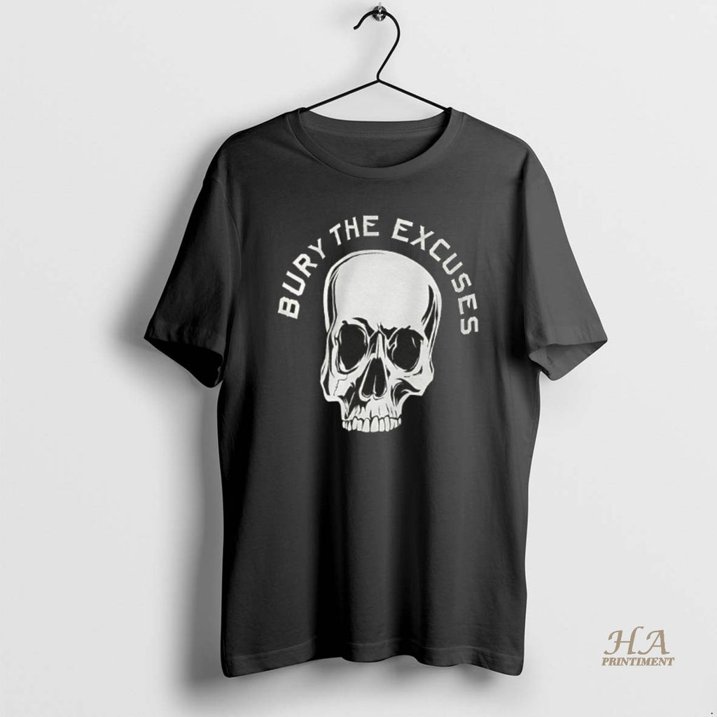 Official Bury The Excuses Skull Shirt Hoodie Sweatshirt | PurePodTees.com