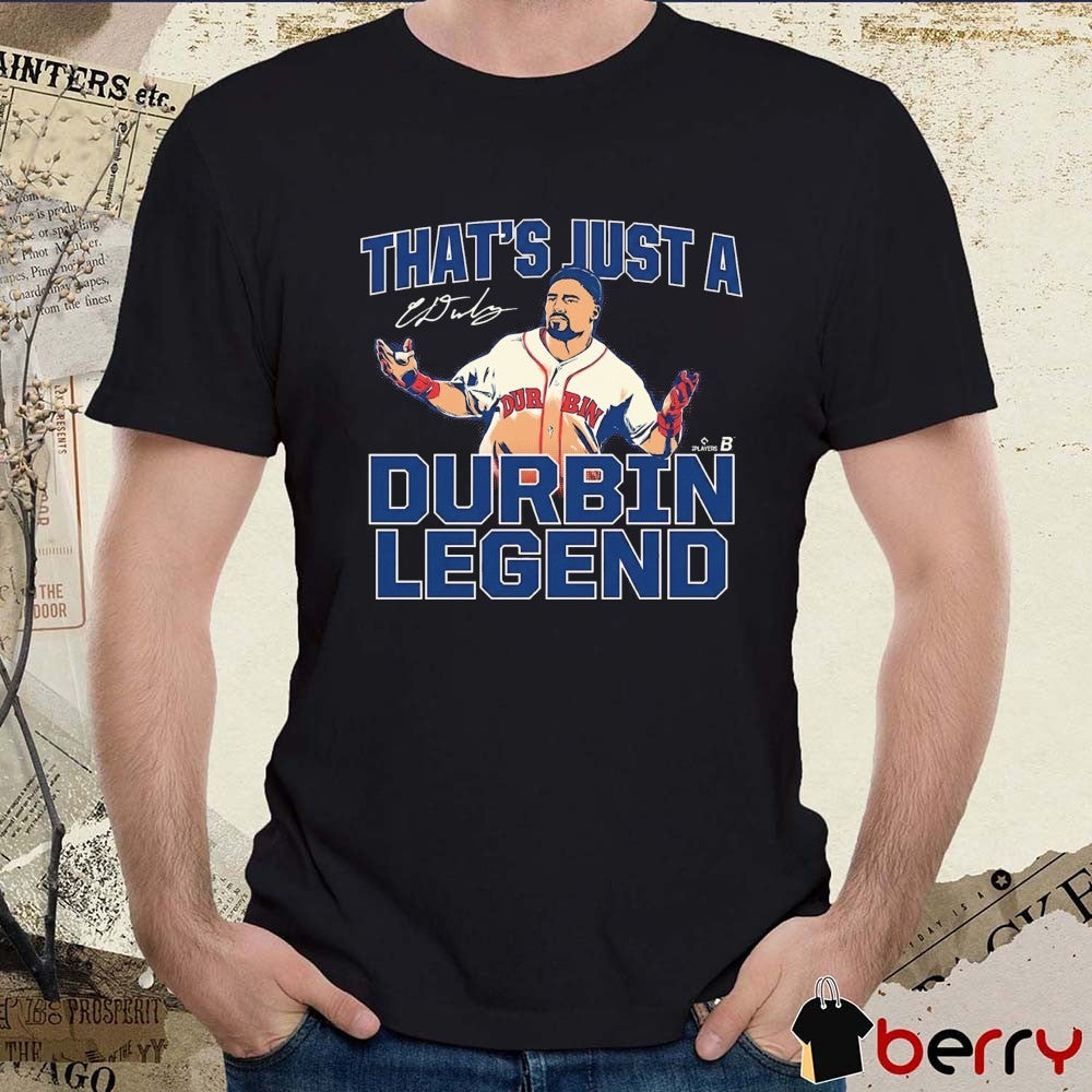 Caleb Durbin That’s Just A Durbin Legend Boston Red Sox MLB Signature t-shirt