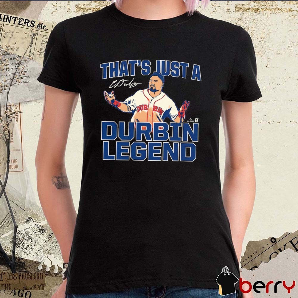 Caleb Durbin That’s Just A Durbin Legend Boston Red Sox MLB Signature t-shirt