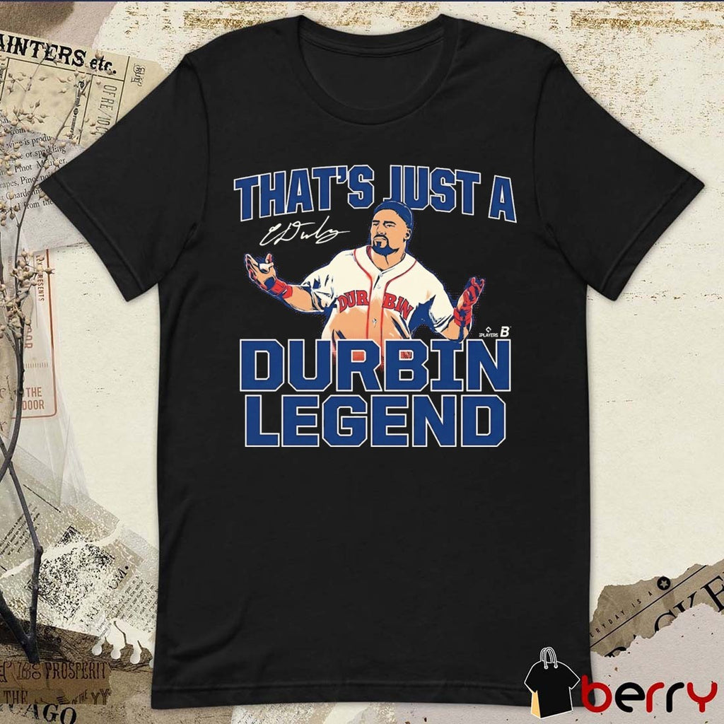 Caleb Durbin That’s Just A Durbin Legend Boston Red Sox MLB Signature t-shirt