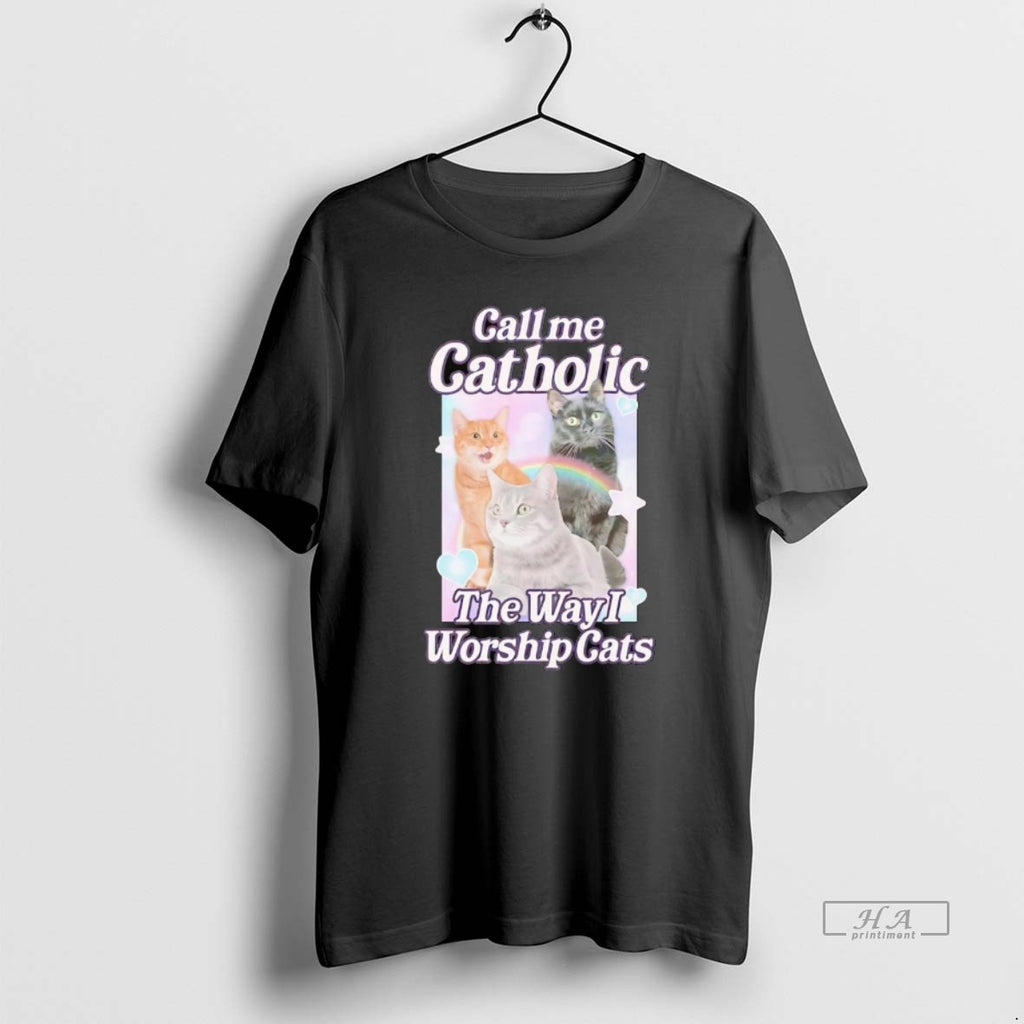 Official Call Me Catholic The Way I Worship Cats