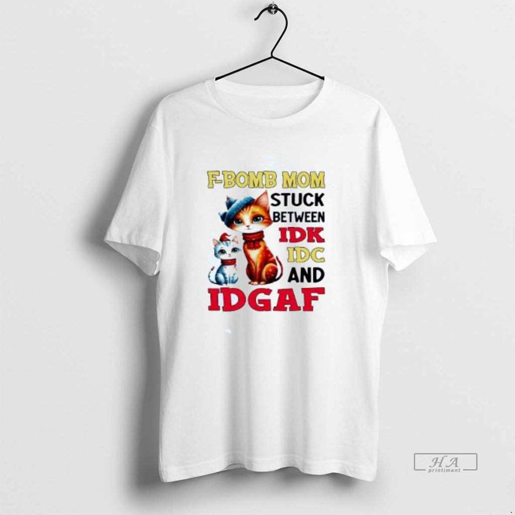 Official Cat F Bomb Mom Stuck Between Idk Idc And Idgaf Shirt Hoodie Sweatshirt | PurePodTees.com