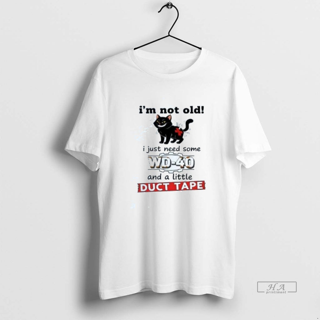 Official Cat Im Not Old I Just Need Some Wd 40 And A Little Duct Shirt Hoodie Sweatshirt | PurePodTees.com