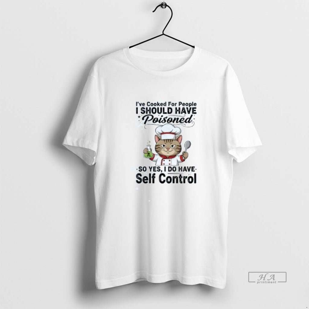 Official Cat Ive Cooked For People I Should Have Poisoned Self Control Shirt Hoodie Sweatshirt | PurePodTees.com