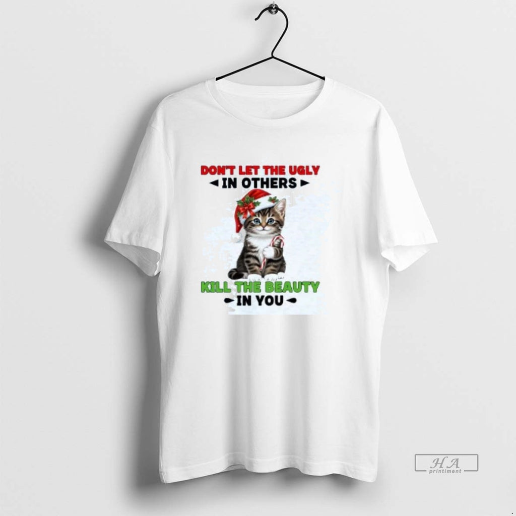 Official Cat Dont Let The Ugly In Others Kill The Beauty In You Christmas Shirt Hoodie Sweatshirt | PurePodTees.com
