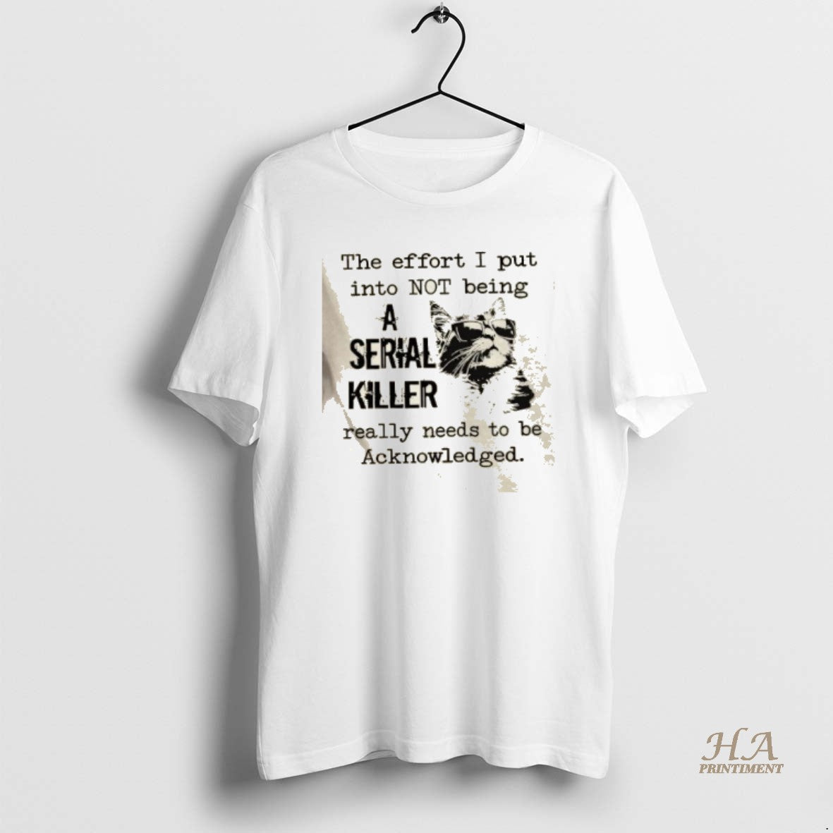 Official Cat The Effort I Put Into Not Being A Serial Killer Really Needs To Shirt Hoodie Sweatshirt | PurePodTees.com