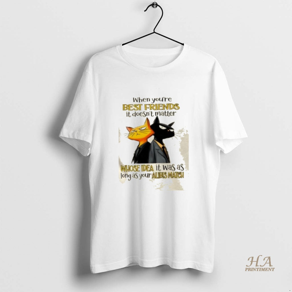 Official Cats When Youre Best Friends It Doesnt Matter Whose Idea It Was As Long Shirt Hoodie Sweatshirt | PurePodTees.com