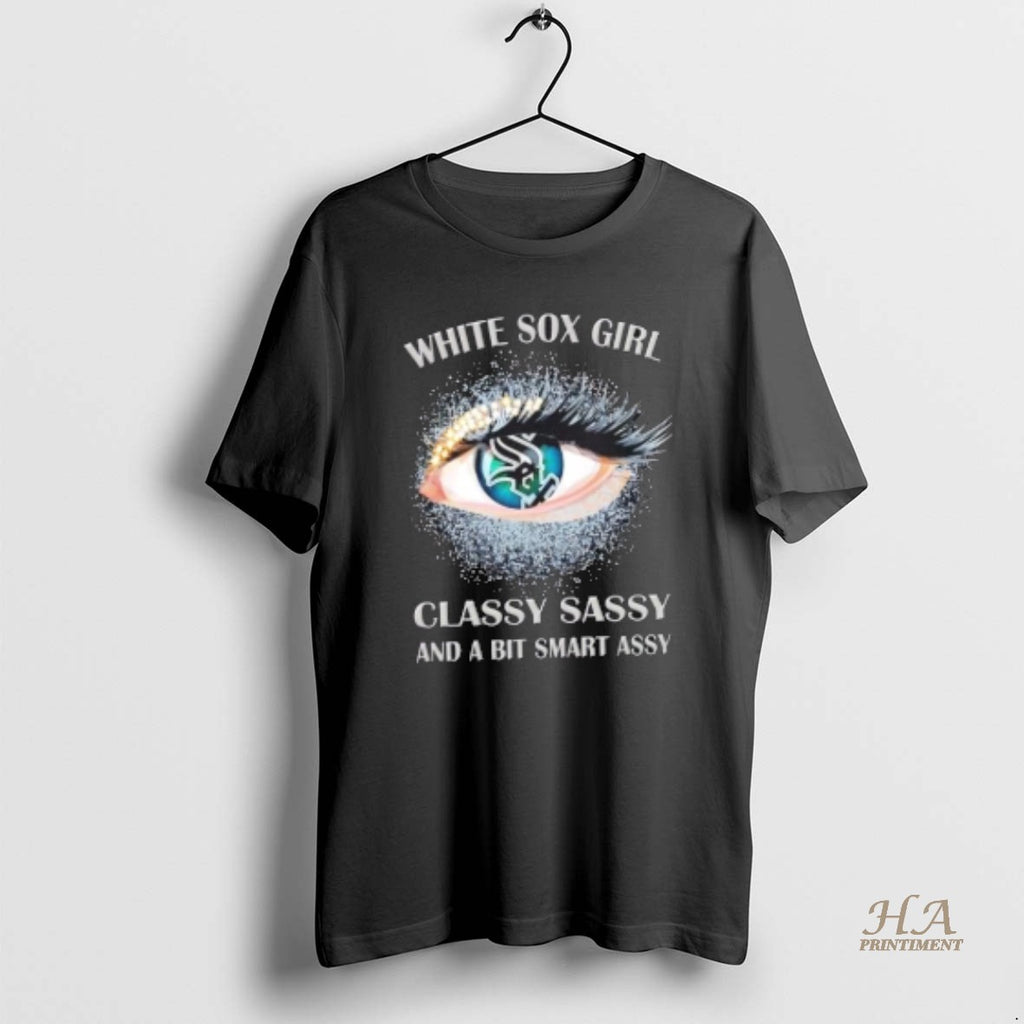 Official Chicago White Sox Eye Girl Fans Classy Sassy And A Bit Smart Assy Shirt Hoodie Sweatshirt | PurePodTees.com