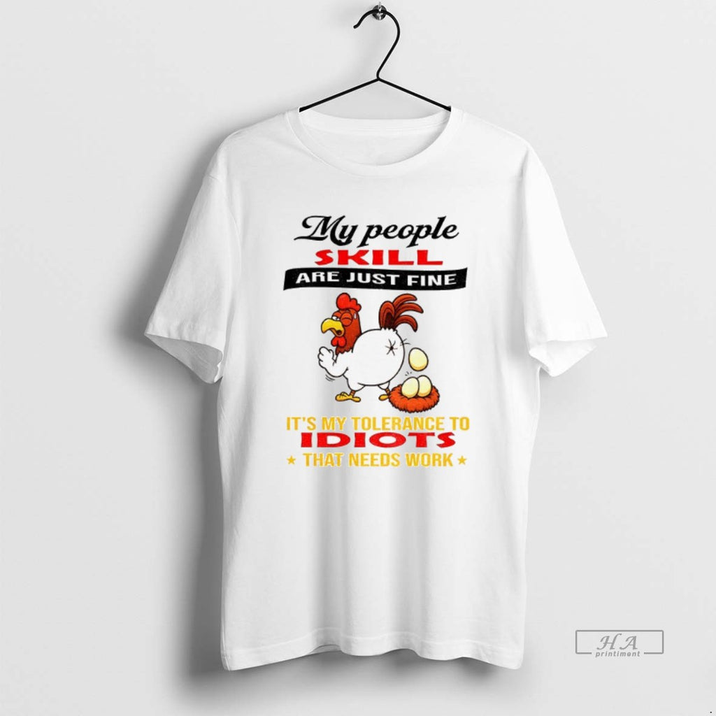 Official Chicken My People Skills Are Just Fine Its My Tolerance To Idiots That Needs