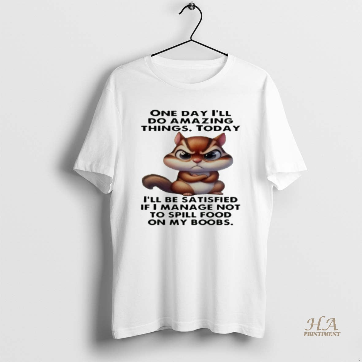Official Chipmunk One Day Ill Do Amazing Things Today Ill Be Satisfied Shirt Hoodie Sweatshirt | PurePodTees.com