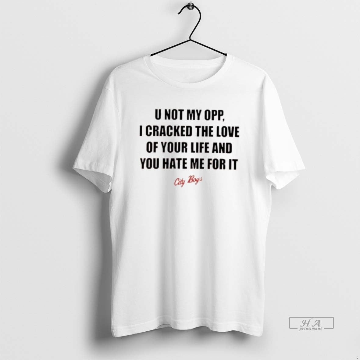 Official City Boys U Not My Opp I Cracked The Love Of Your Life And Shirt Hoodie Sweatshirt | PurePodTees.com