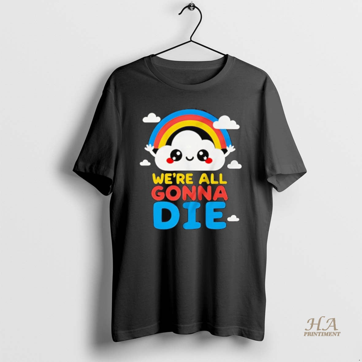 Official Cloud And Rainbow Were All Gonna Die Shirt Hoodie Sweatshirt | PurePodTees.com