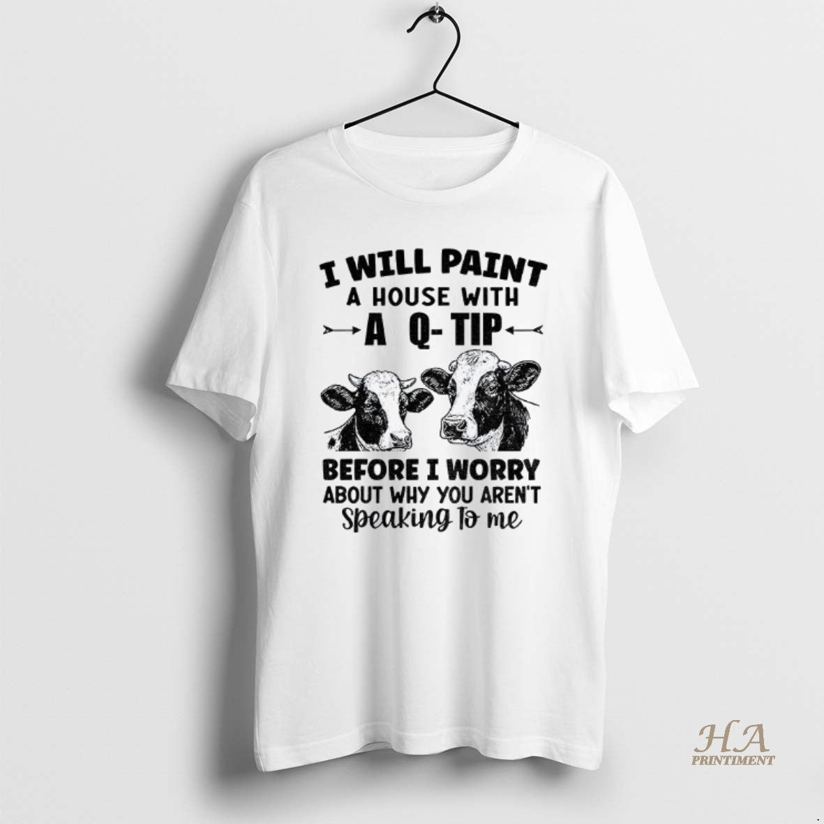 Official Cow I Will Paint Your House With A Q Tip Before I Worry Why Shirt Hoodie Sweatshirt | PurePodTees.com