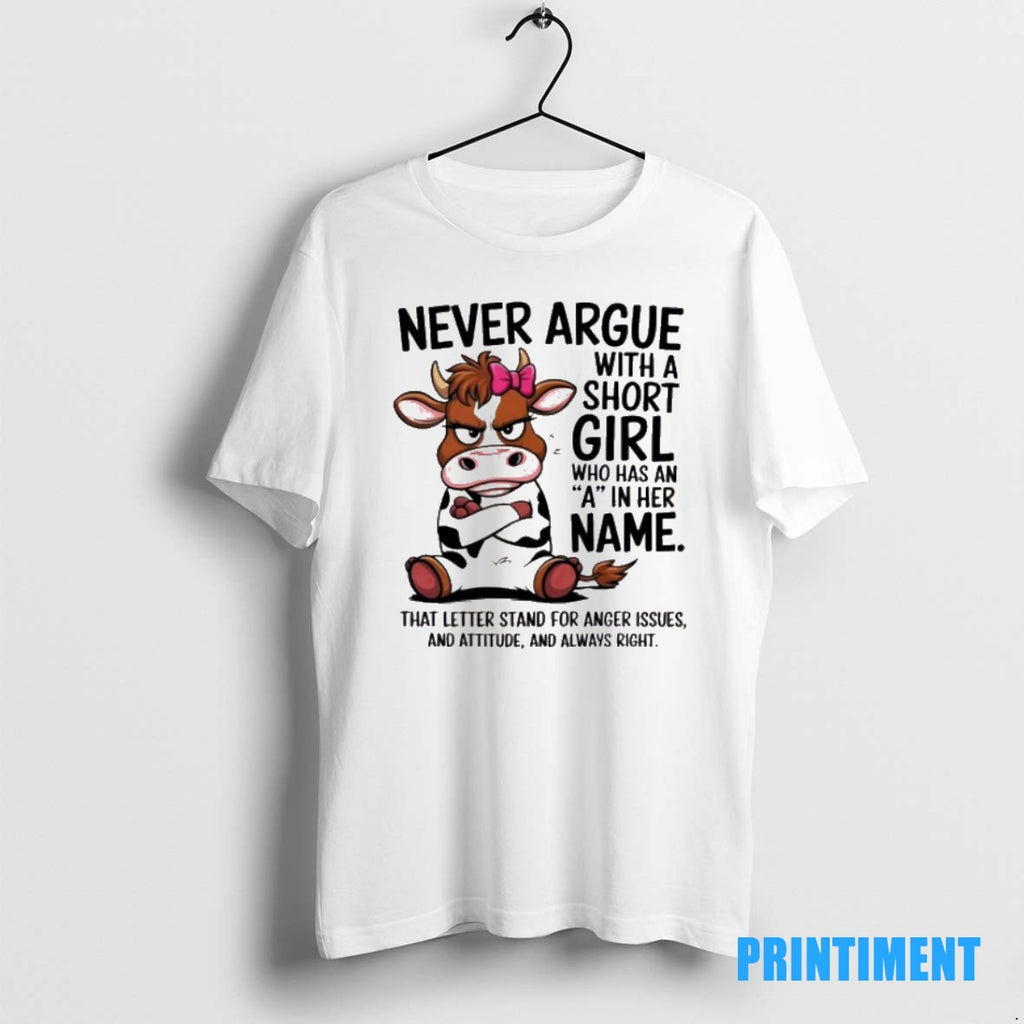 Official Cow Never Argue With A Short Girl Who Has An A In Her Name Shirt Hoodie Sweatshirt | PurePodTees.com