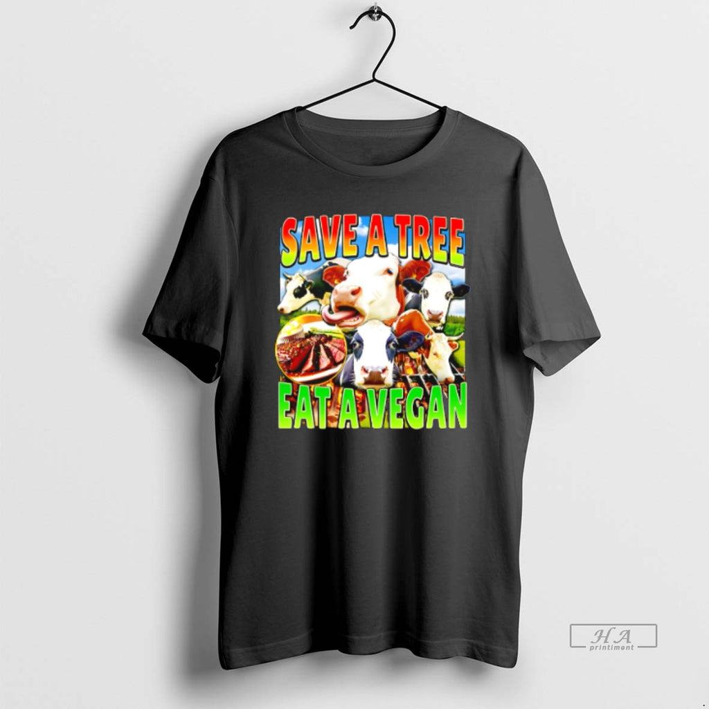 Official Cow Save A Tree Eat A Vegan