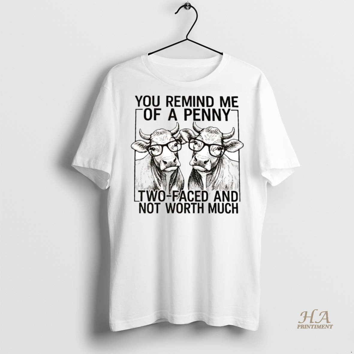 Official Cow You Remind Me Of A Penny Two Faced And Not Worth Much Shirt Hoodie Sweatshirt | PurePodTees.com
