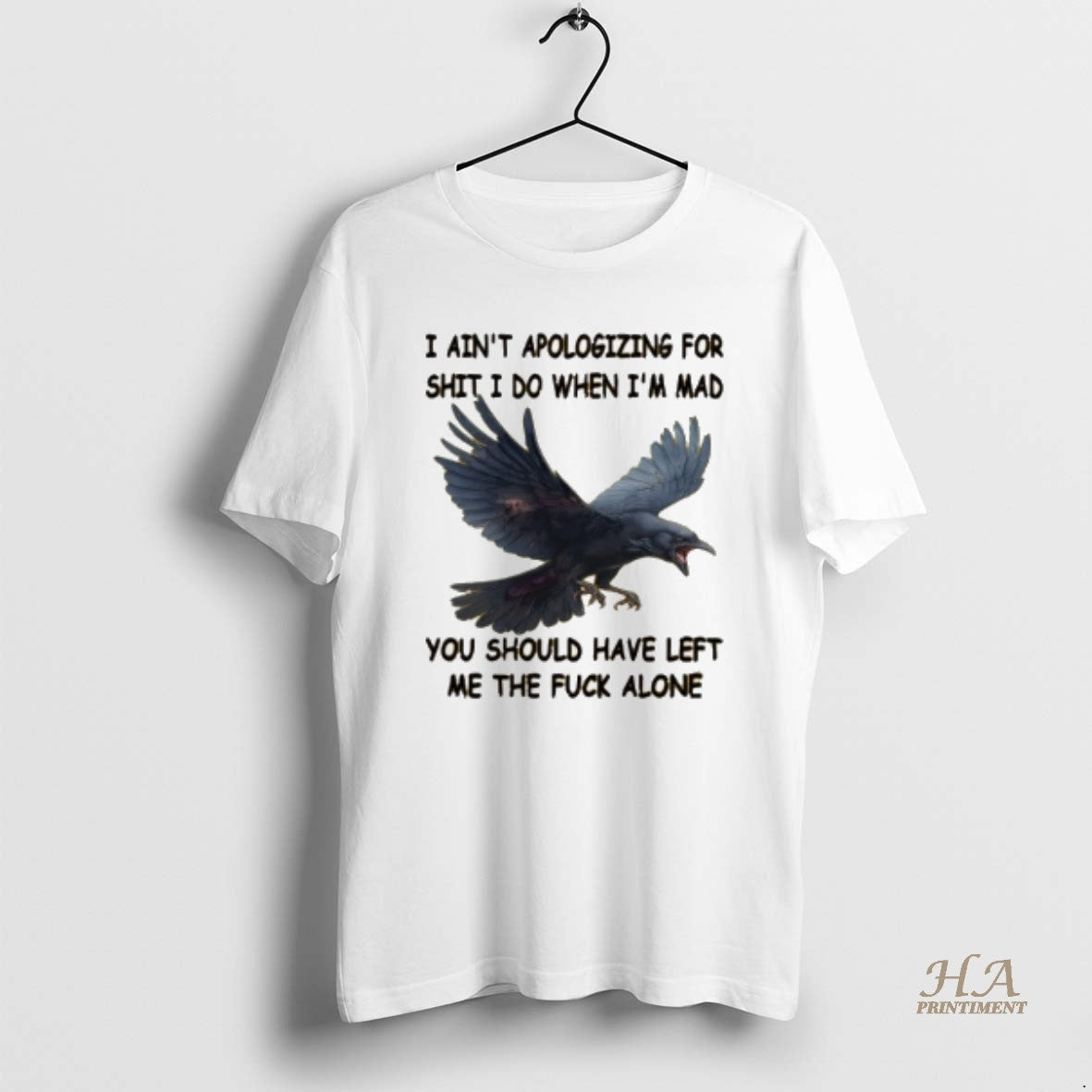 Official Crow I Aint Apologizing For Shit I Do When Im Mad You Should Have Shirt Hoodie Sweatshirt | PurePodTees.com