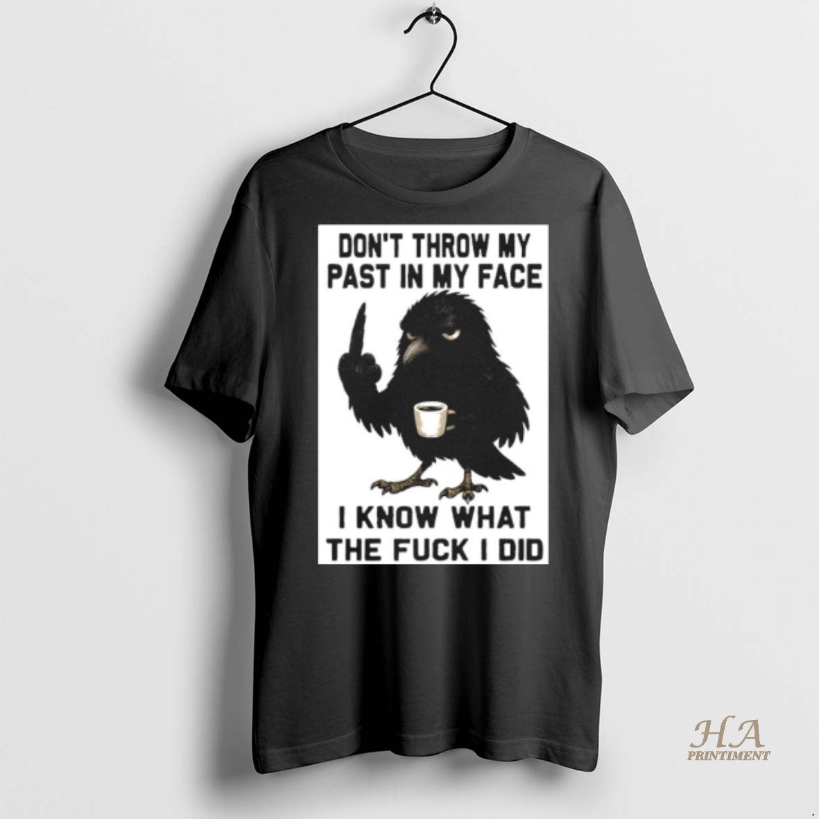 Official Crow Dont Throw My Past In My Face I Know What The Fuck Shirt Hoodie Sweatshirt | PurePodTees.com