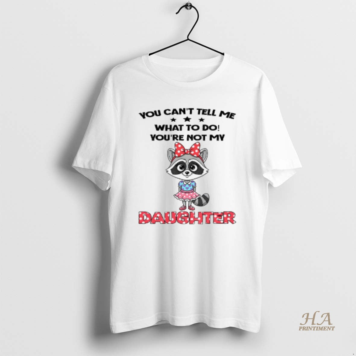 Official Cute Raccoon You Cant Tell Me What To Do Youre Not My Daughter Shirt Hoodie Sweatshirt | PurePodTees.com